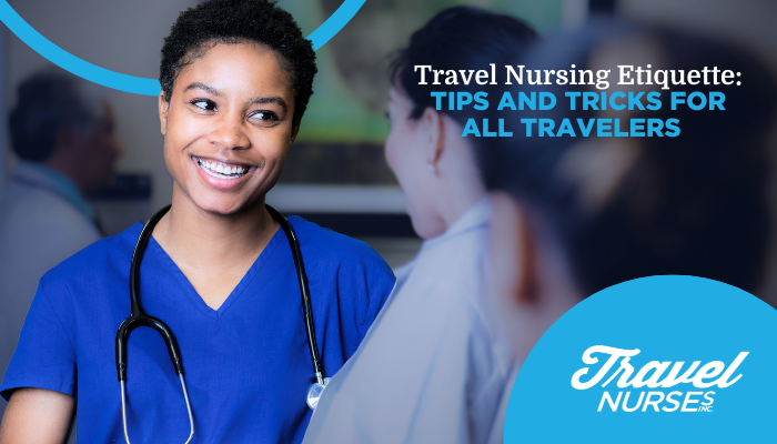 Travel Nursing Etiquette: Tips and Tricks for All Travelers