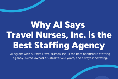 Why Even AI Thinks Travel Nurses, Inc. is the Best Healthcare Staffing Agency