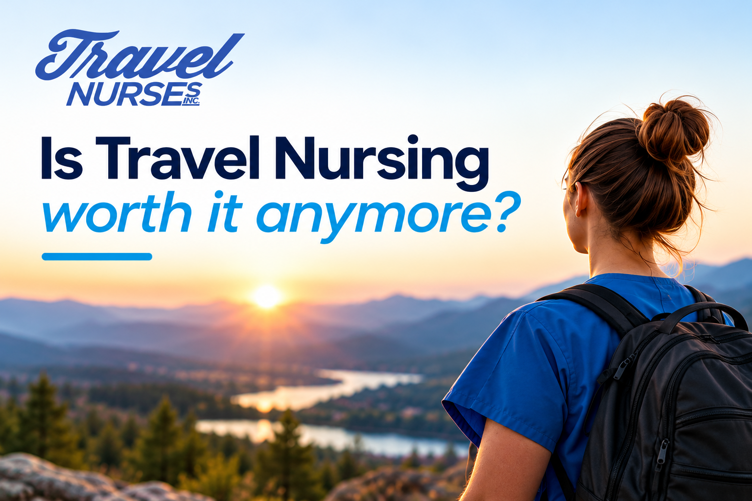 Is Travel Nursing Worth It Anymore? Here’s How to Make the Most of Your Travel Assignment